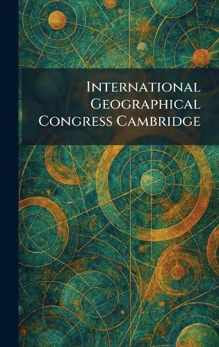 International Geographical Congress Cambridge  by Cambridege at the University Press at Abbey's Bookshop, 