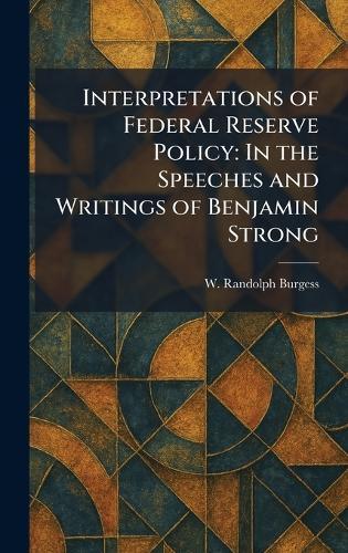Interpretations of Federal Reserve Policy: In the Speeches and Writings of Benjamin Strong  by W Randolph Burgess at Abbey's Bookshop, 