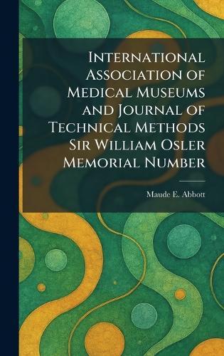 International Association of Medical Museums and Journal of Technical Methods Sir William Osler Memorial Number  by Maude E Abbott at Abbey's Bookshop, 