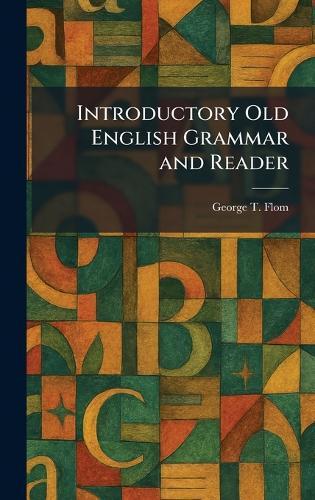 Introductory Old English Grammar and Reader  by George Tobias Flom at Abbey's Bookshop, 
