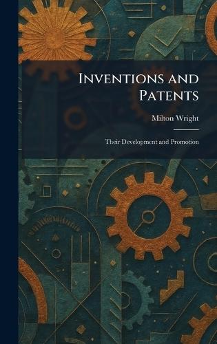Inventions and Patents: Their Development and Promotion