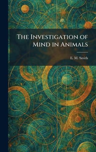 The Investigation of Mind in Animals  by E M Smith at Abbey's Bookshop, 