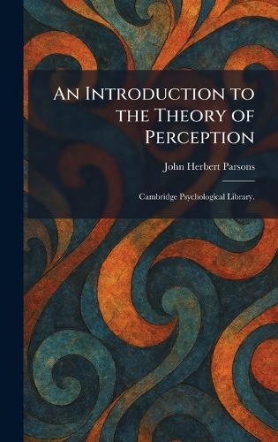 An Introduction to the Theory of Perception: Cambridge Psychological Library.  by John Herbert Parsons at Abbey's Bookshop, 