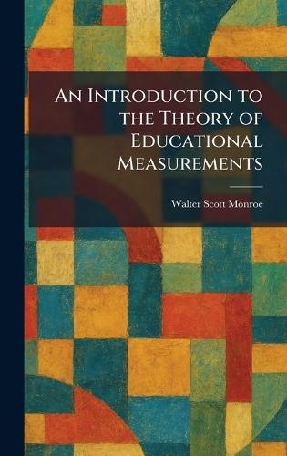 An Introduction to the Theory of Educational Measurements  by Walter Scott Monroe at Abbey's Bookshop, 