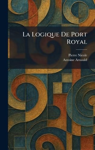 La Logique De Port Royal  by Pierre Nicole at Abbey's Bookshop, 