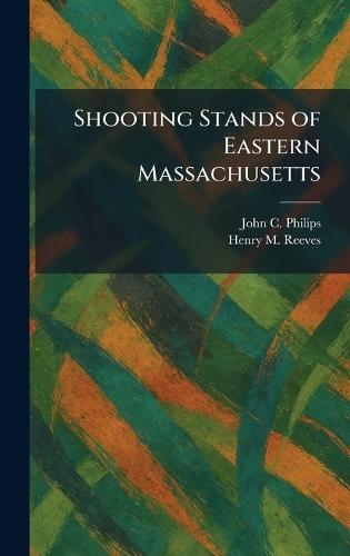 Shooting Stands of Eastern Massachusetts  by John C Philips at Abbey's Bookshop, 