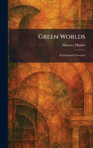 Green Worlds: An Informal Chronicle  by Maurice Hindus at Abbey's Bookshop, 