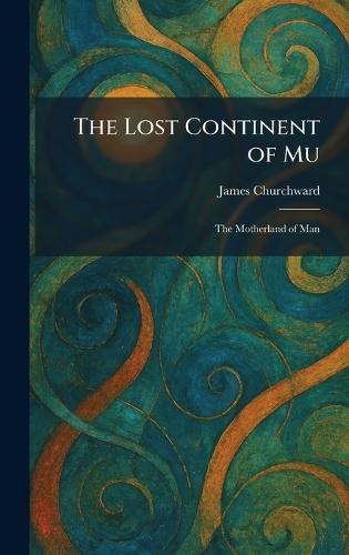 The Lost Continent of Mu: The Motherland of Man  by James Churchward at Abbey's Bookshop, 
