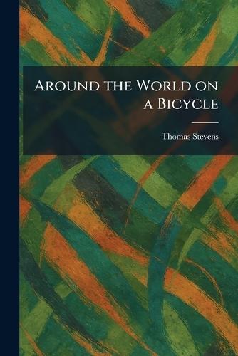 Around the World on a Bicycle  by Thomas Stevens at Abbey's Bookshop, 
