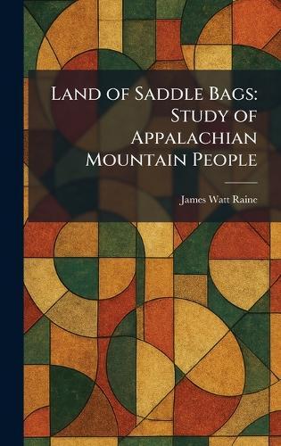 Land of Saddle Bags: Study of Appalachian Mountain People  by James Watt Raine at Abbey's Bookshop, 
