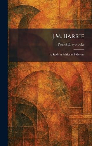 J.M. Barrie: A Study in Fairies and Mortals  by Patrick Braybrooke at Abbey's Bookshop, 
