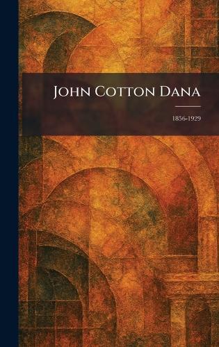 John Cotton Dana: 1856-1929  by The Merrymount Press D B Updike at Abbey's Bookshop, 