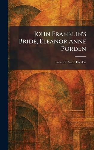 John Franklin's Bride, Eleanor Anne Porden  by Eleanor Anne Porden at Abbey's Bookshop, 