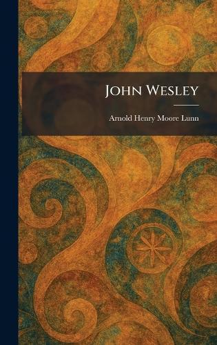 John Wesley  by Arnold Henry Moore Lunn at Abbey's Bookshop, 
