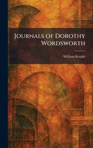 Journals of Dorothy Wordsworth  by William Knight at Abbey's Bookshop, 