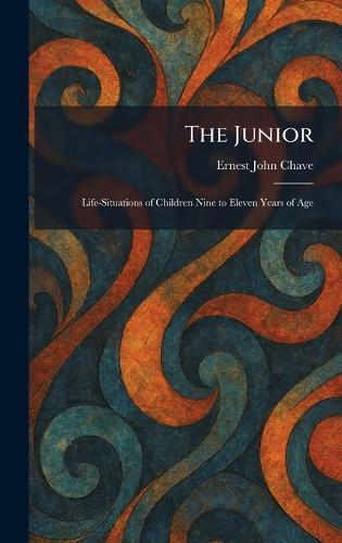 The Junior: Life-Situations of Children Nine to Eleven Years of Age  by Ernest John Chave at Abbey's Bookshop, 