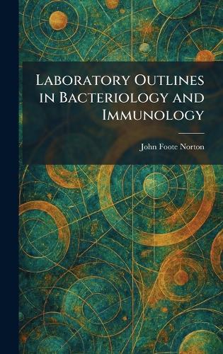 Laboratory Outlines in Bacteriology and Immunology  by John Foote Norton at Abbey's Bookshop, 
