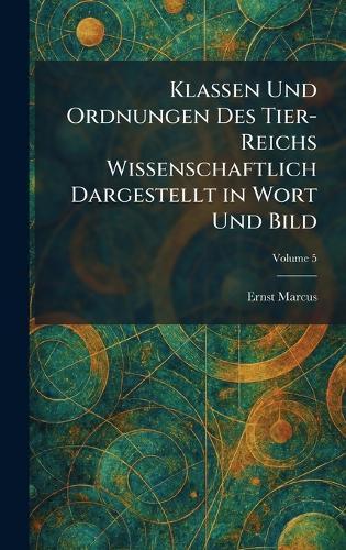 Klassen Und Ordnungen Des Tier-Reichs Wissenschaftlich Dargestellt in Wort Und Bild  by Ernst Marcus at Abbey's Bookshop, 
