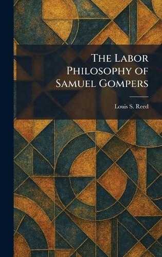 The Labor Philosophy of Samuel Gompers  by Louis S Reed at Abbey's Bookshop, 
