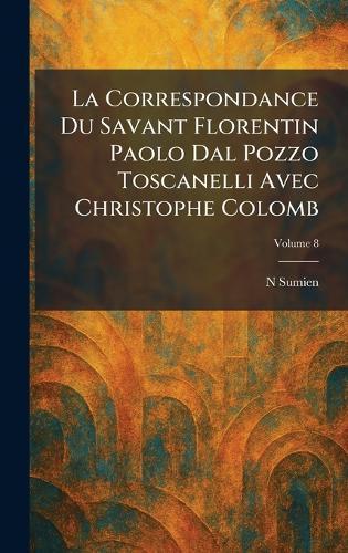 La Correspondance Du Savant Florentin Paolo Dal Pozzo Toscanelli Avec Christophe Colomb  by N Sumien at Abbey's Bookshop, 