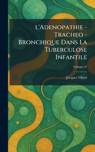 L'Adenopathie - Tracheo - Bronchique dans la Tuberculose Infantile  by Jacques Vibert at Abbey's Bookshop, 