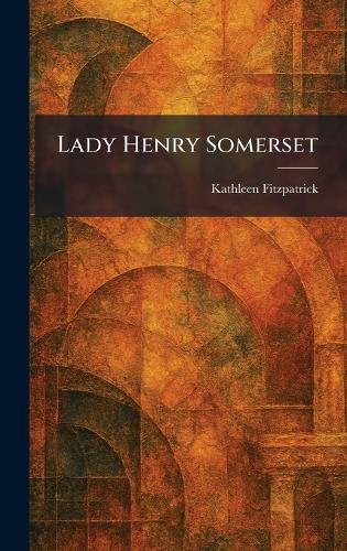 Lady Henry Somerset  by Kathleen Fitzpatrick at Abbey's Bookshop, 