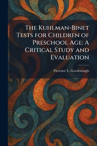 The Kuhlman-Binet Tests for Children of Preschool Age: A Critical Study and Evaluation  by Florence L Goodenough at Abbey's Bookshop, 