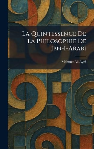 La Quintessence De La Philosophie De Ibn-I-ArabiÌ  by Mehmet Ali Ayni at Abbey's Bookshop, 