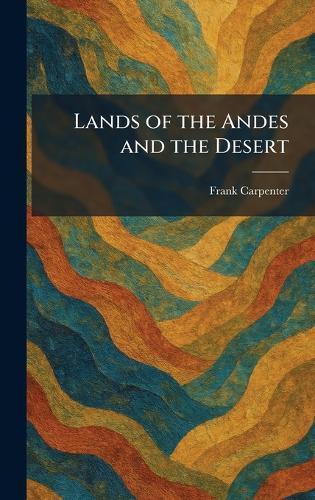 Lands of the Andes and the Desert  by Frank Carpenter at Abbey's Bookshop, 