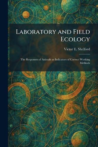 Laboratory and Field Ecology: The Responses of Animals as Indicators of Correct Working Methods  by Victor E Shelford at Abbey's Bookshop, 