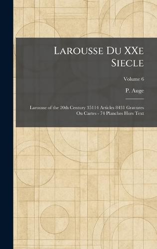 Larousse Du XXe Siecle: Larousse of the 20th Century 35114 Articles 8431 Gravures Ou Cartes - 74 Planches Hors Text  by P Auge at Abbey's Bookshop, 