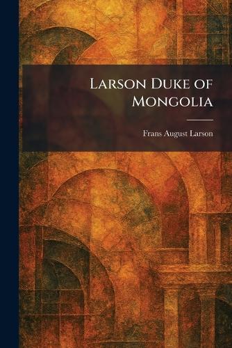Larson Duke of Mongolia