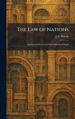 The Law of Nations: An Introduction to the International of Peace  by J L Brierly at Abbey's Bookshop, 