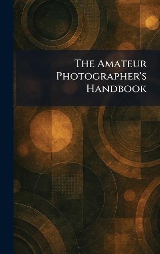 The Amateur Photographer's Handbook