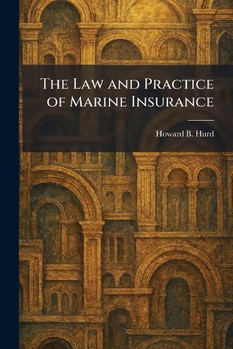 The Law and Practice of Marine Insurance  by Howard B Hurd at Abbey's Bookshop, 