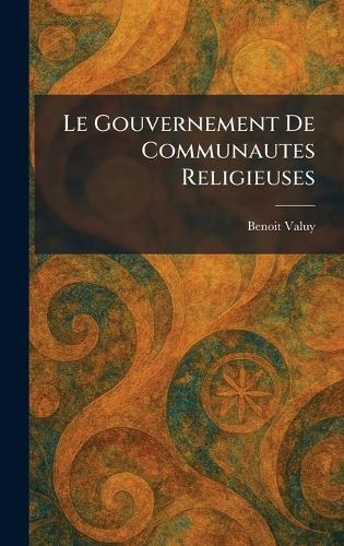 Le Gouvernement De Communautes Religieuses  by Benoit Valuy at Abbey's Bookshop, 