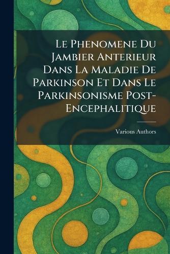 Le Phenomene du Jambier anterieur dans la Maladie de Parkinson et dans le parkinsonisme post-encephalitique  by Various at Abbey's Bookshop, 