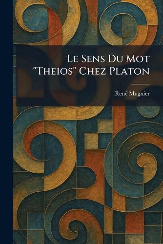 Le Sens Du Mot ""Theios"" Chez Platon  by Renã(c) Mugnier at Abbey's Bookshop, 