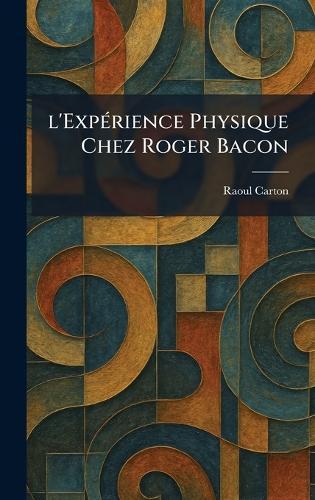 l'ExpÃ(c)rience Physique Chez Roger Bacon  by Raoul Carton at Abbey's Bookshop, 