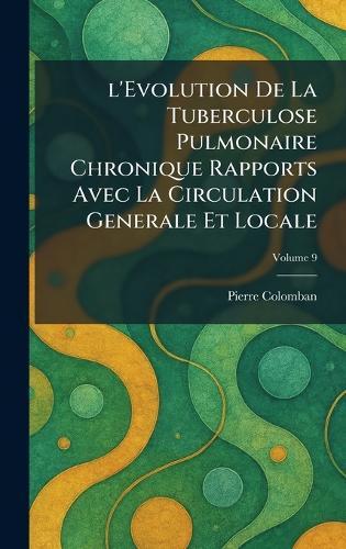 l'Evolution De La Tuberculose Pulmonaire Chronique Rapports Avec La Circulation Generale Et Locale  by Pierre Colomban at Abbey's Bookshop, 