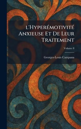 L'HyperÃ(c)motivitÃ(c) anxieuse et de leur traitement  by Georges-Louis Campana at Abbey's Bookshop, 