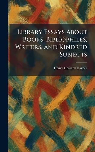 Library Essays About Books, Bibliophiles, Writers, and Kindred Subjects  by Henry Howard Harper at Abbey's Bookshop, 