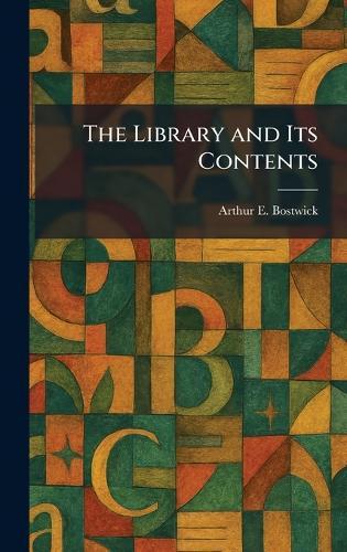 The Library and Its Contents  by Arthur E Bostwick at Abbey's Bookshop, 