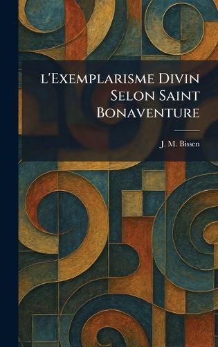 L'Exemplarisme Divin Selon Saint Bonaventure  by J M Bissen at Abbey's Bookshop, 