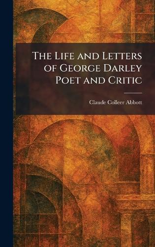 The Life and Letters of George Darley Poet and Critic  by Claude Colleer Abbott at Abbey's Bookshop, 