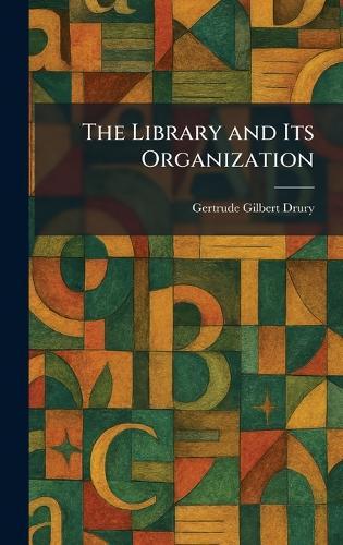 The Library and Its Organization  by Gertrude Gilbert Drury at Abbey's Bookshop, 