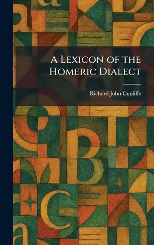 A Lexicon of the Homeric Dialect  by Richard John Cunliffe at Abbey's Bookshop, 