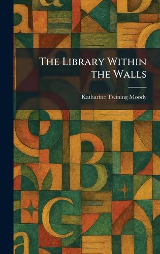 The Library Within the Walls  by Katharine Twining Moody at Abbey's Bookshop, 