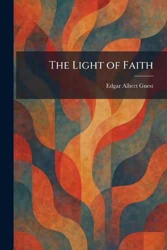The Light of Faith  by Edgar Albert Guest at Abbey's Bookshop, 