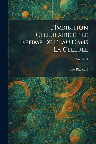 L'imbibition Cellulaire et le refime de l'eau dans la cellule  by Elio Biancani at Abbey's Bookshop, 